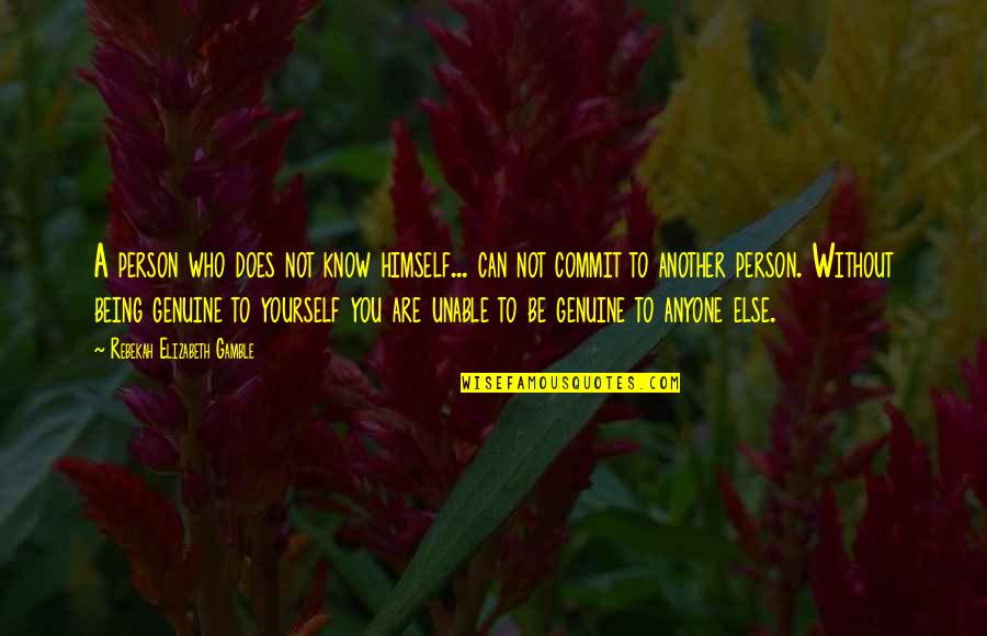 Unable To Commit Quotes By Rebekah Elizabeth Gamble: A person who does not know himself... can