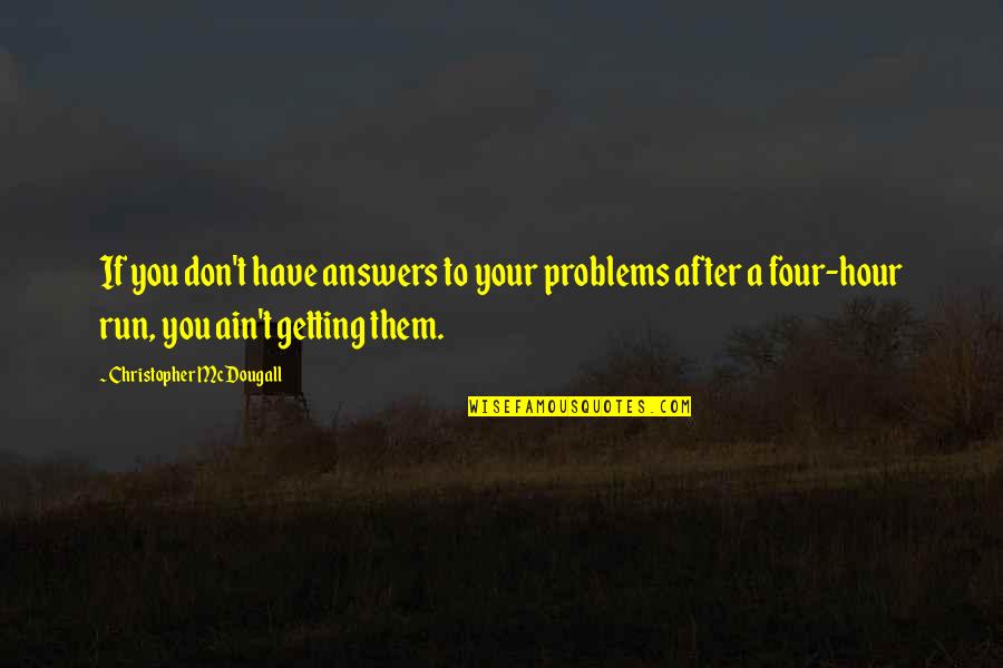 Unable To Express Love Feelings Quotes By Christopher McDougall: If you don't have answers to your problems