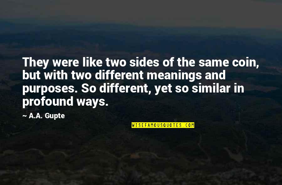 Unable To Forget Someone Quotes By A.A. Gupte: They were like two sides of the same Unable To Forget Someone Quotes By A.A. Gupte: They were like two sides of the same
