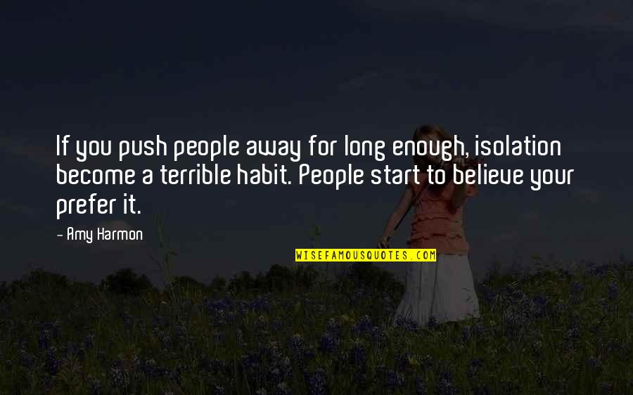 Unable To Forget You Quotes By Amy Harmon: If you push people away for long enough,
