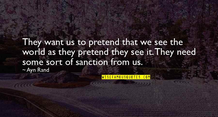 Unable To Help Quotes By Ayn Rand: They want us to pretend that we see