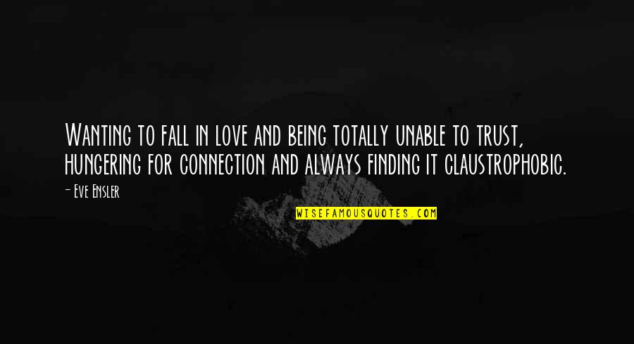 Unable To Love Quotes By Eve Ensler: Wanting to fall in love and being totally