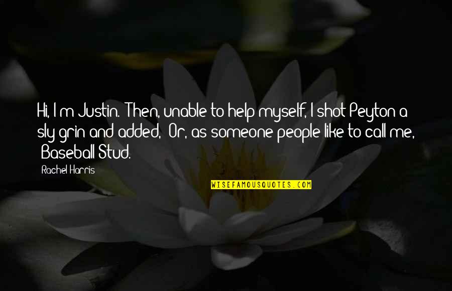 Unable To Love Quotes By Rachel Harris: Hi, I'm Justin." Then, unable to help myself,