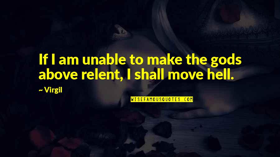Unable To Move On Quotes By Virgil: If I am unable to make the gods