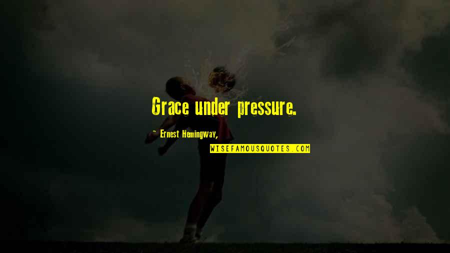 Unable To Speak Quotes By Ernest Hemingway,: Grace under pressure.
