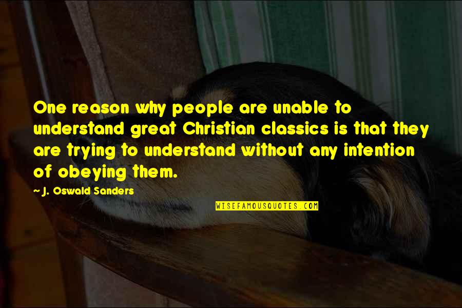 Unable To Understand You Quotes By J. Oswald Sanders: One reason why people are unable to understand