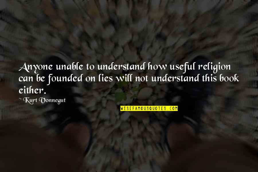 Unable To Understand You Quotes By Kurt Vonnegut: Anyone unable to understand how useful religion can