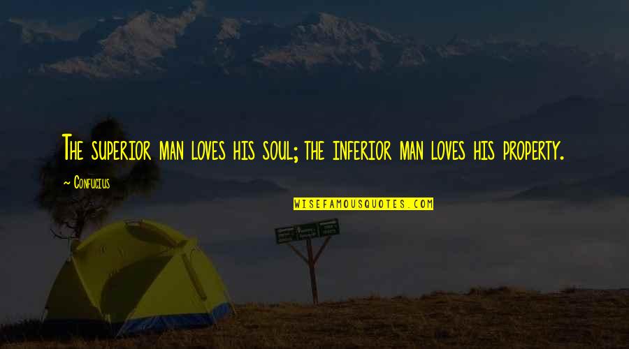 Unablee Quotes By Confucius: The superior man loves his soul; the inferior