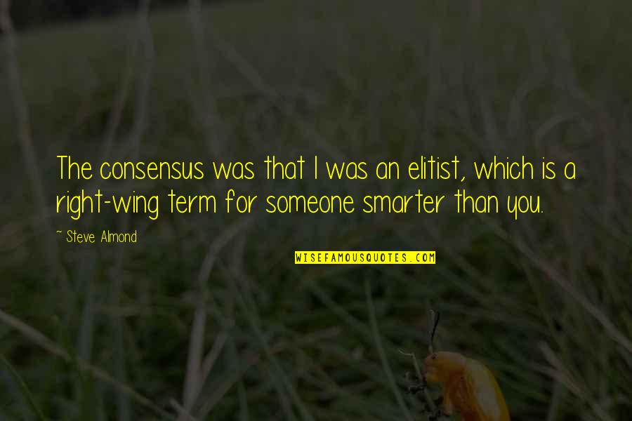 Unabomber Victims Quotes By Steve Almond: The consensus was that I was an elitist, Unabomber Victims Quotes By Steve Almond: The consensus was that I was an elitist,