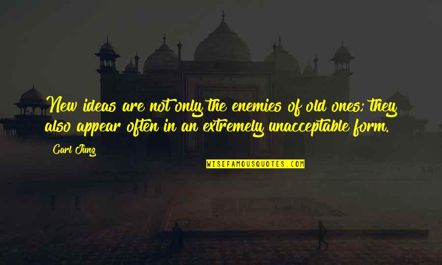 Unacceptable Quotes By Carl Jung: New ideas are not only the enemies of