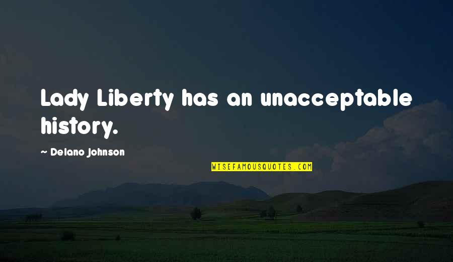 Unacceptable Quotes By Delano Johnson: Lady Liberty has an unacceptable history.