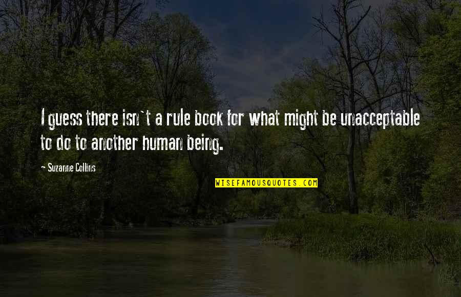 Unacceptable Quotes By Suzanne Collins: I guess there isn't a rule book for