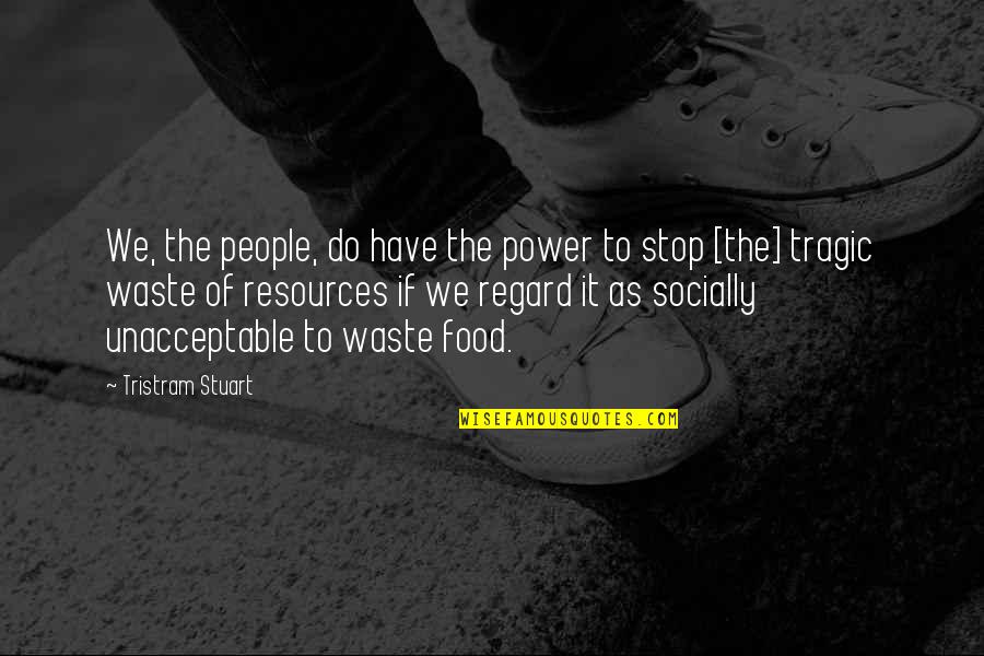Unacceptable Quotes By Tristram Stuart: We, the people, do have the power to