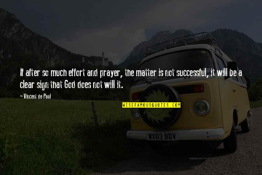 Unacclaimed Quotes By Vincent De Paul: If after so much effort and prayer, the