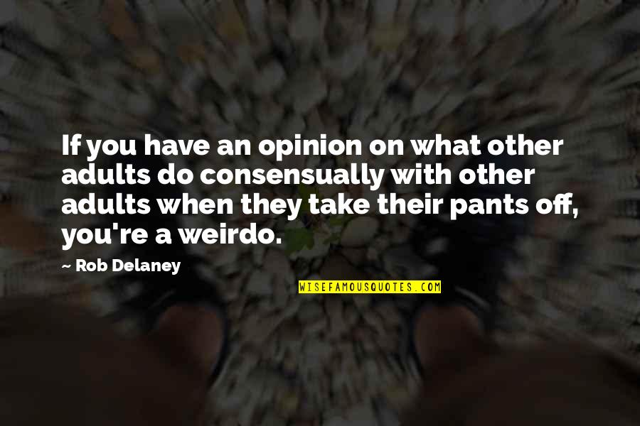 Unaccomplished Dreams Quotes By Rob Delaney: If you have an opinion on what other