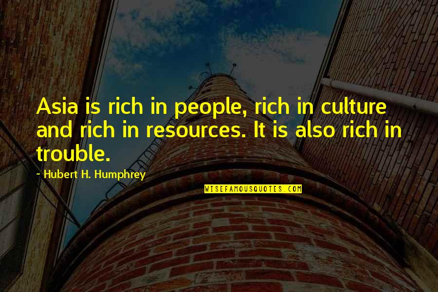 Unaccountability Synonyms Quotes By Hubert H. Humphrey: Asia is rich in people, rich in culture