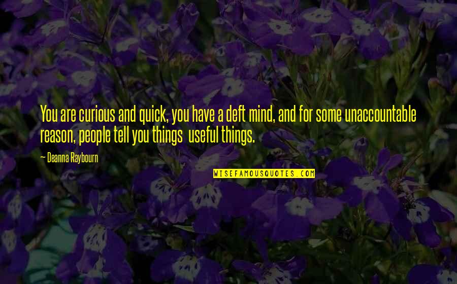Unaccountable Quotes By Deanna Raybourn: You are curious and quick, you have a
