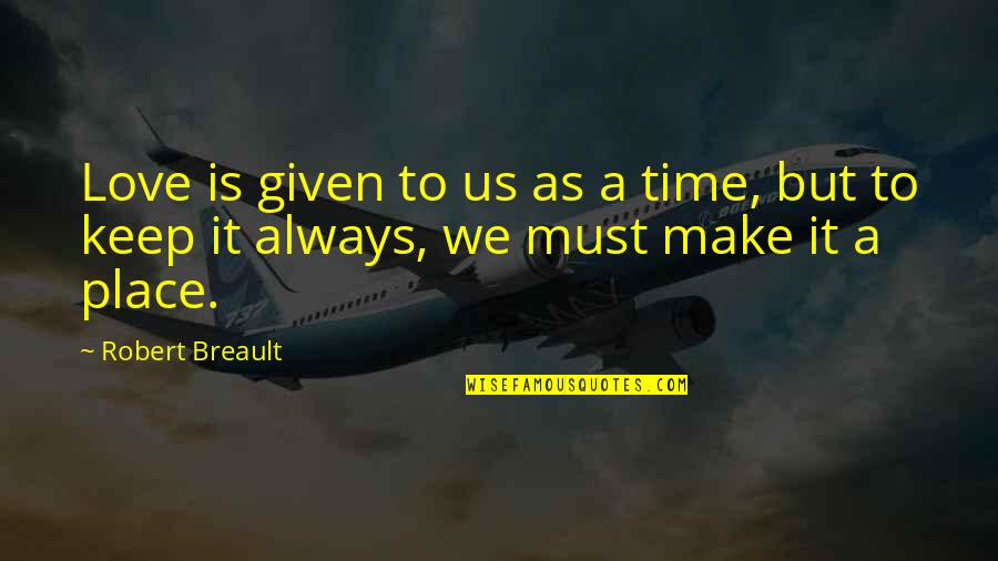 Unaccountable Quotes By Robert Breault: Love is given to us as a time,