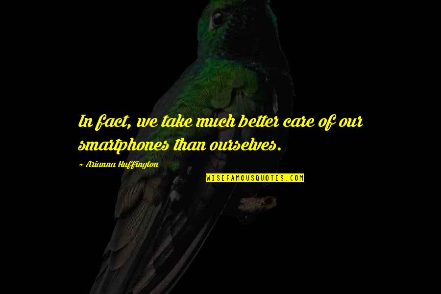 Unaccountably Quotes By Arianna Huffington: In fact, we take much better care of Unaccountably Quotes By Arianna Huffington: In fact, we take much better care of