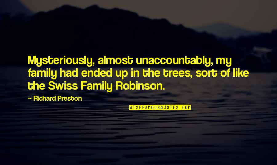 Unaccountably Quotes By Richard Preston: Mysteriously, almost unaccountably, my family had ended up