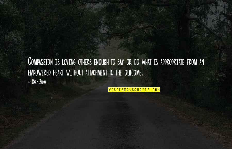 Unachievable Bodies Quotes By Gary Zukav: Compassion is loving others enough to say or