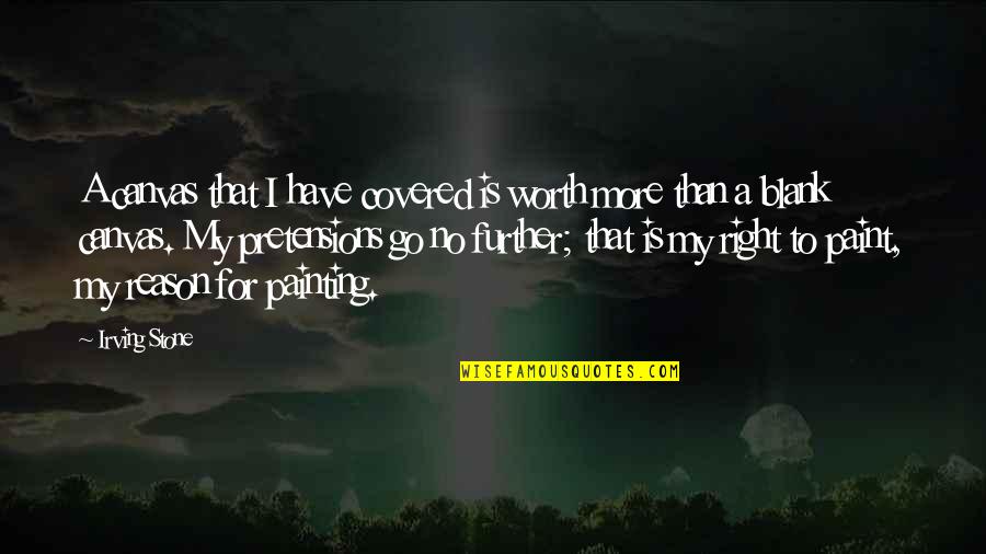 Unachievable Bodies Quotes By Irving Stone: A canvas that I have covered is worth