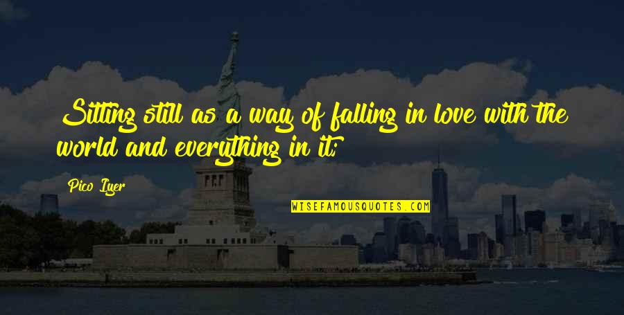 Unachievable Bodies Quotes By Pico Iyer: Sitting still as a way of falling in