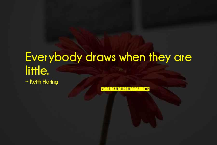 Unachievable Love Quotes By Keith Haring: Everybody draws when they are little.