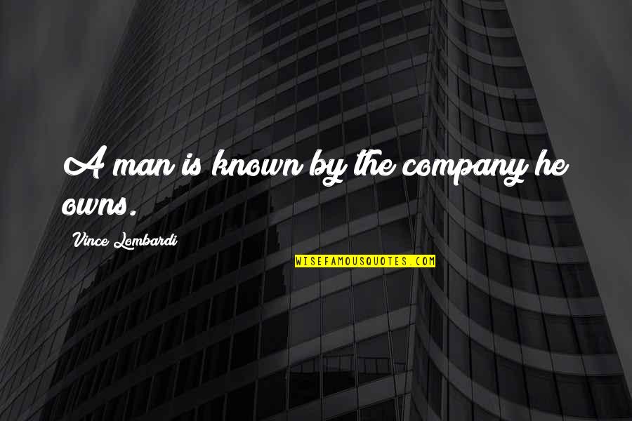 Unadoption Quotes By Vince Lombardi: A man is known by the company he Unadoption Quotes By Vince Lombardi: A man is known by the company he