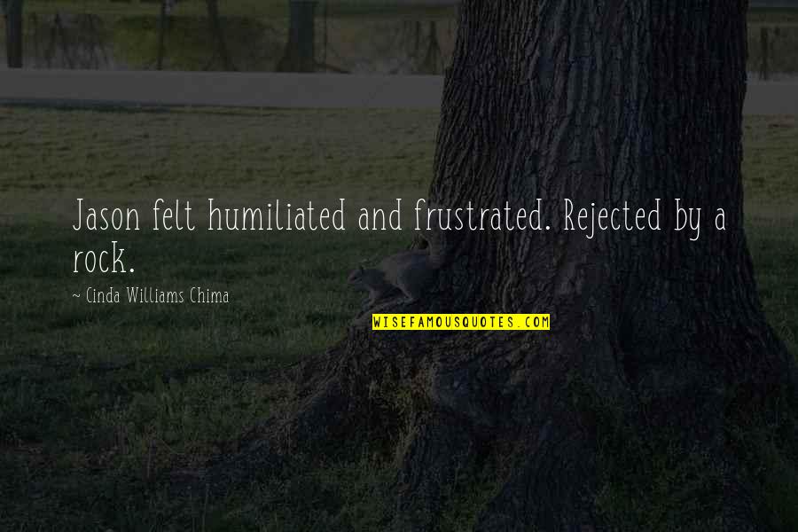 Unadorable Quotes By Cinda Williams Chima: Jason felt humiliated and frustrated. Rejected by a