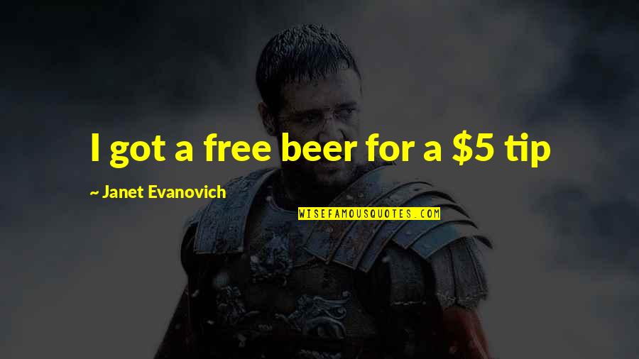 Unadorable Quotes By Janet Evanovich: I got a free beer for a $5