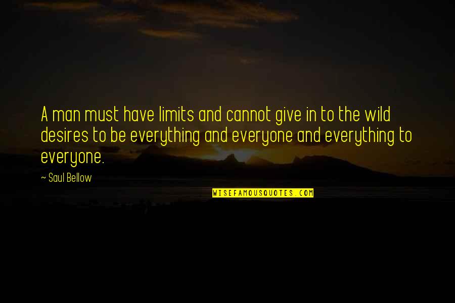 Unadorned Breastplate Quotes By Saul Bellow: A man must have limits and cannot give Unadorned Breastplate Quotes By Saul Bellow: A man must have limits and cannot give