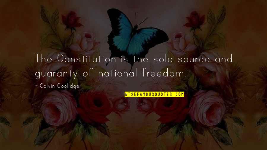 Unadulterated Quotes By Calvin Coolidge: The Constitution is the sole source and guaranty