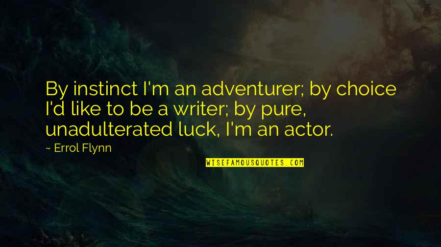 Unadulterated Quotes By Errol Flynn: By instinct I'm an adventurer; by choice I'd