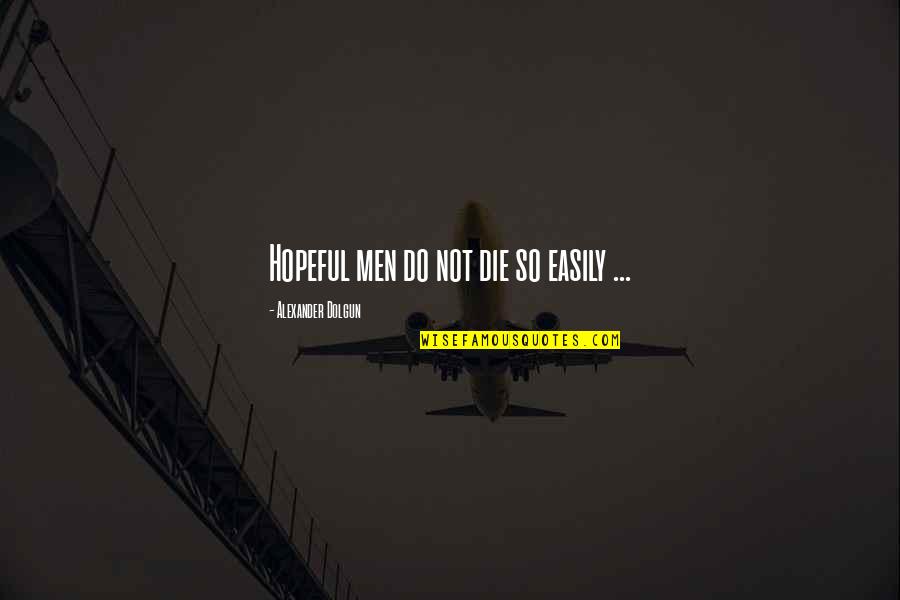 Unadventurous Quotes By Alexander Dolgun: Hopeful men do not die so easily ...