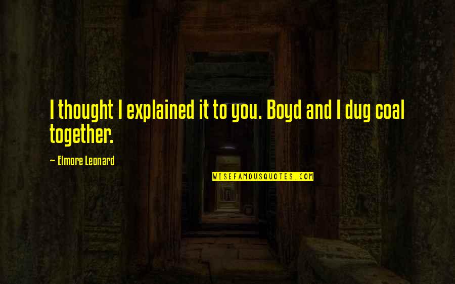Unafanya Mambo Quotes By Elmore Leonard: I thought I explained it to you. Boyd Unafanya Mambo Quotes By Elmore Leonard: I thought I explained it to you. Boyd
