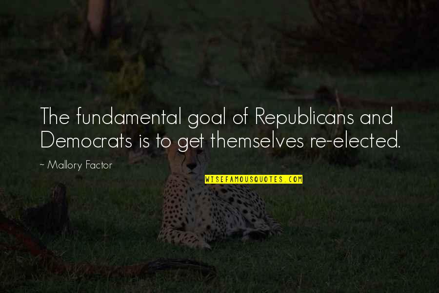 Unaffectionate Women Quotes By Mallory Factor: The fundamental goal of Republicans and Democrats is
