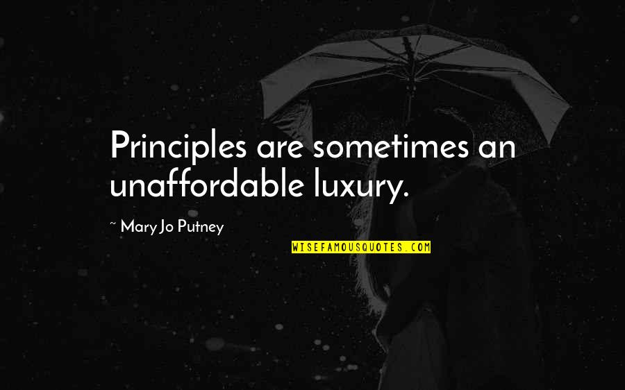Unaffordable Quotes By Mary Jo Putney: Principles are sometimes an unaffordable luxury.