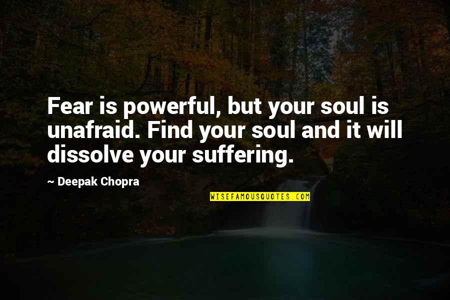 Unafraid Quotes By Deepak Chopra: Fear is powerful, but your soul is unafraid.