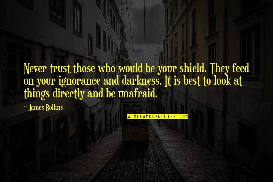 Unafraid Quotes By James Rollins: Never trust those who would be your shield.