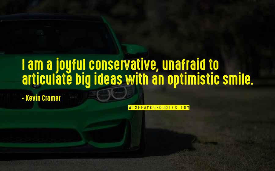 Unafraid Quotes By Kevin Cramer: I am a joyful conservative, unafraid to articulate