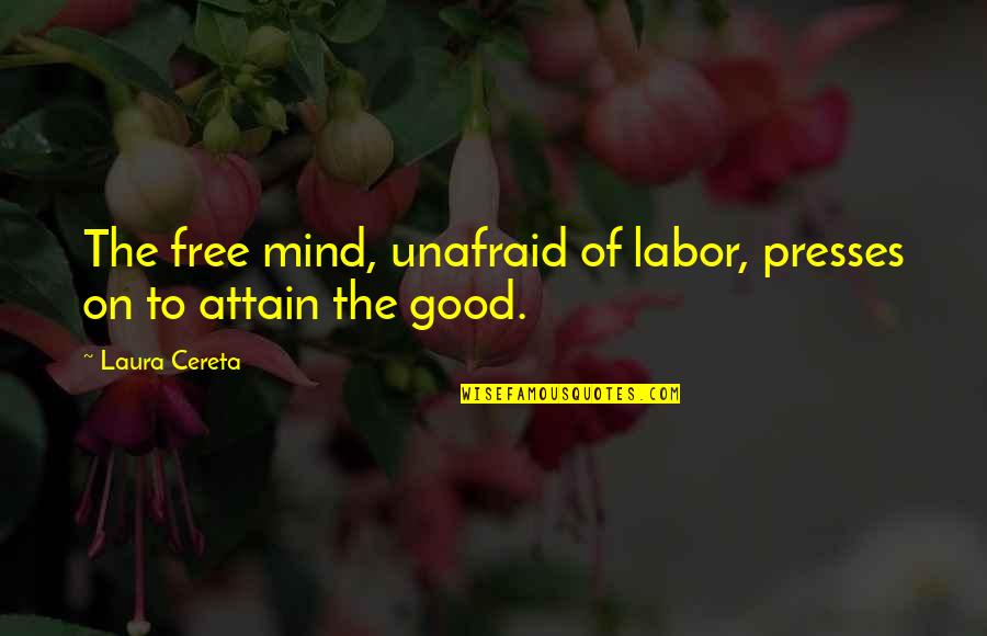 Unafraid Quotes By Laura Cereta: The free mind, unafraid of labor, presses on