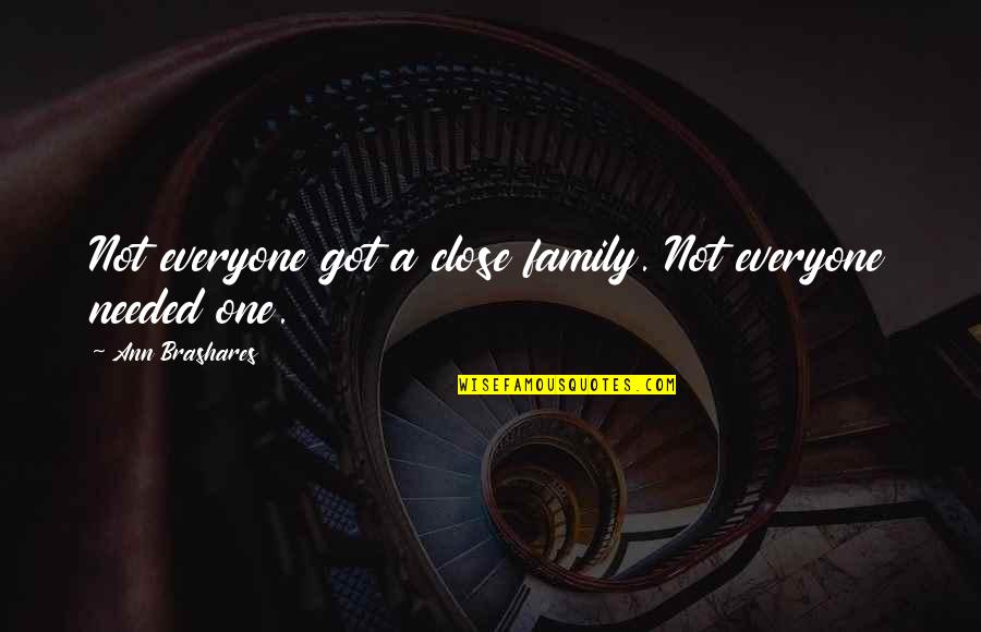 Unagarian Quotes By Ann Brashares: Not everyone got a close family. Not everyone