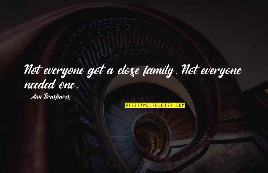 Unagarian Quotes By Ann Brashares: Not everyone got a close family. Not everyone Unagarian Quotes By Ann Brashares: Not everyone got a close family. Not everyone