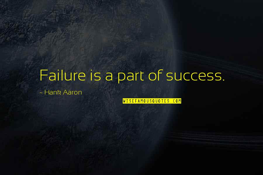 Unagarian Quotes By Hank Aaron: Failure is a part of success.