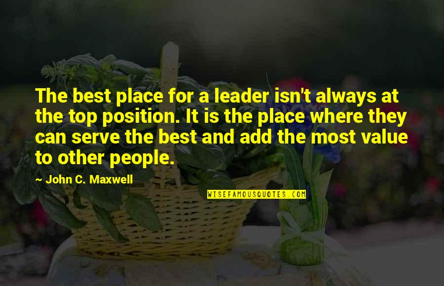 Unagarian Quotes By John C. Maxwell: The best place for a leader isn't always Unagarian Quotes By John C. Maxwell: The best place for a leader isn't always