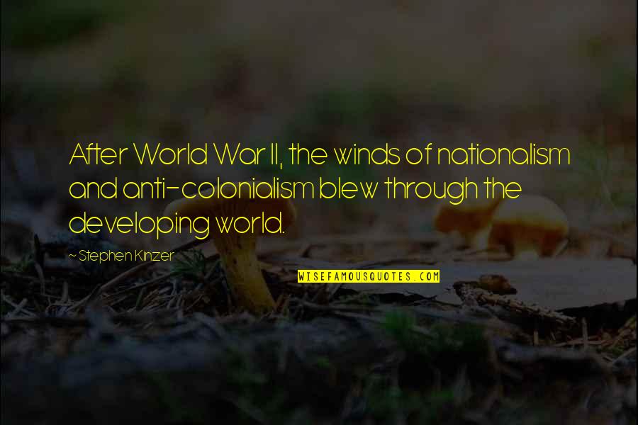 Unagarian Quotes By Stephen Kinzer: After World War II, the winds of nationalism Unagarian Quotes By Stephen Kinzer: After World War II, the winds of nationalism