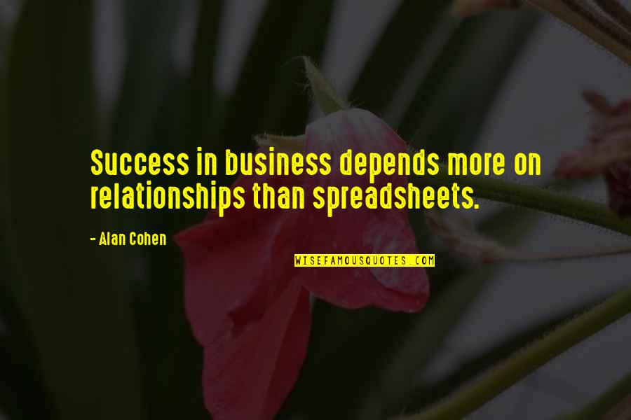 Unagented Publishers Quotes By Alan Cohen: Success in business depends more on relationships than