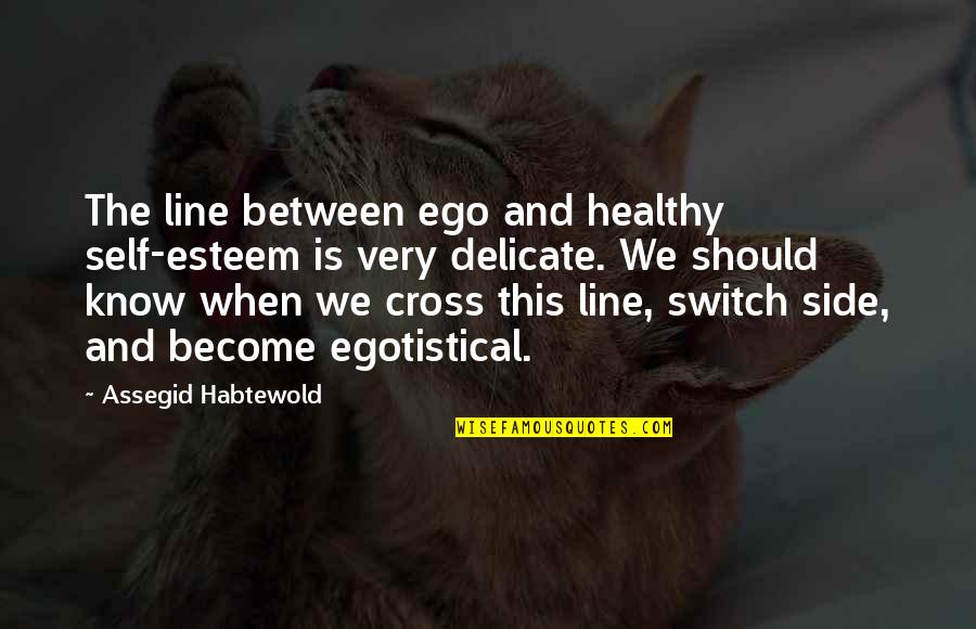 Unagi Eel Quotes By Assegid Habtewold: The line between ego and healthy self-esteem is