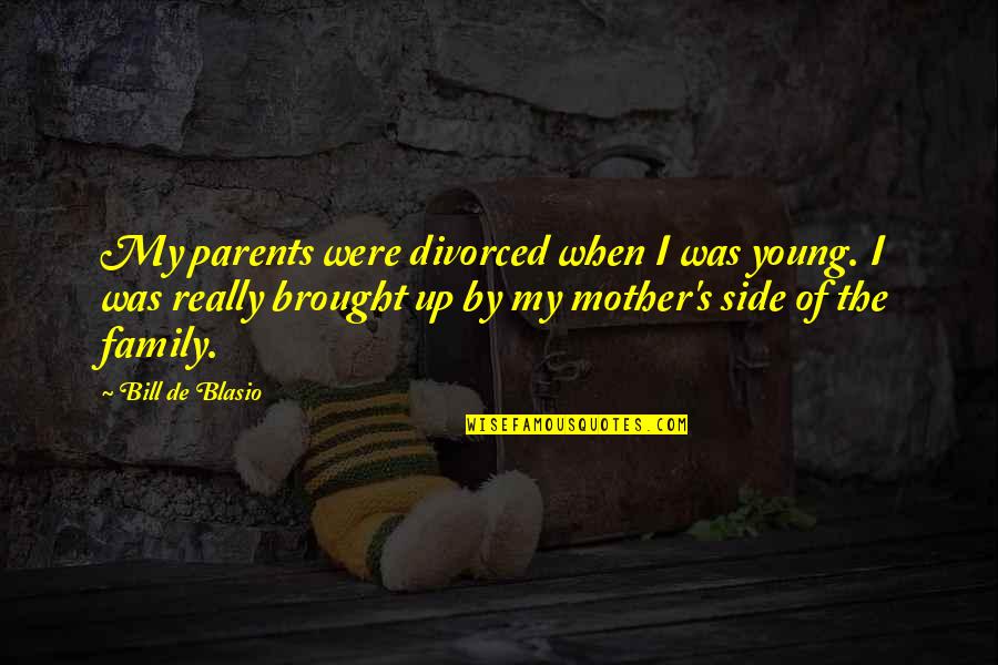 Unagi Eel Quotes By Bill De Blasio: My parents were divorced when I was young.